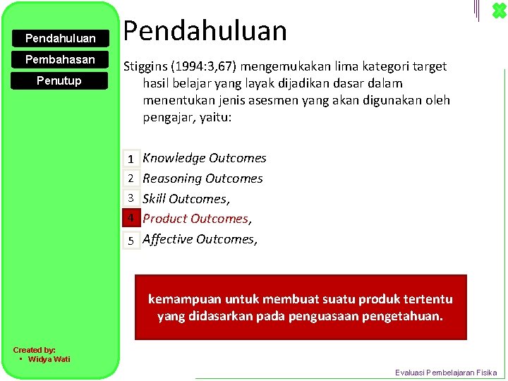 Pendahuluan Pembahasan Penutup Pendahuluan Stiggins (1994: 3, 67) mengemukakan lima kategori target hasil belajar