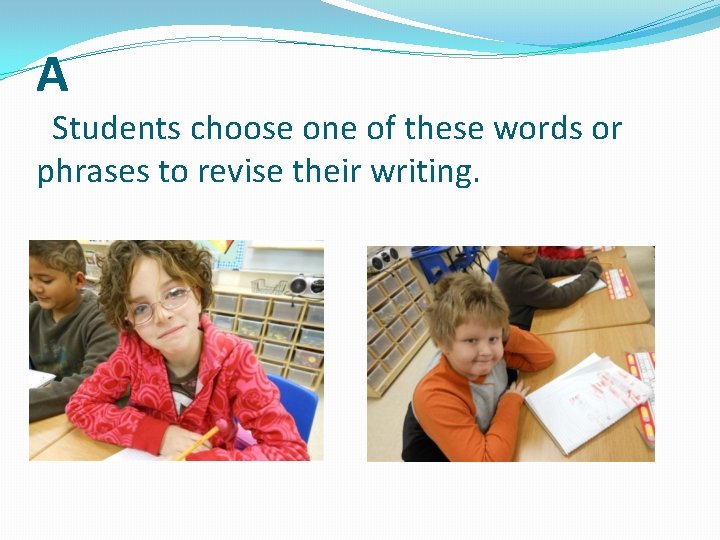 A Students choose one of these words or phrases to revise their writing. 