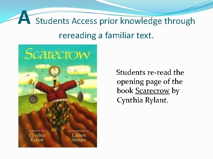 A Students Access prior knowledge through rereading a familiar text. Students re-read the opening