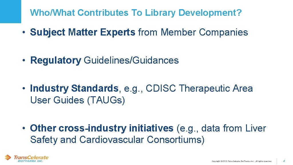 Who/What Contributes To Library Development? • Subject Matter Experts from Member Companies • Regulatory