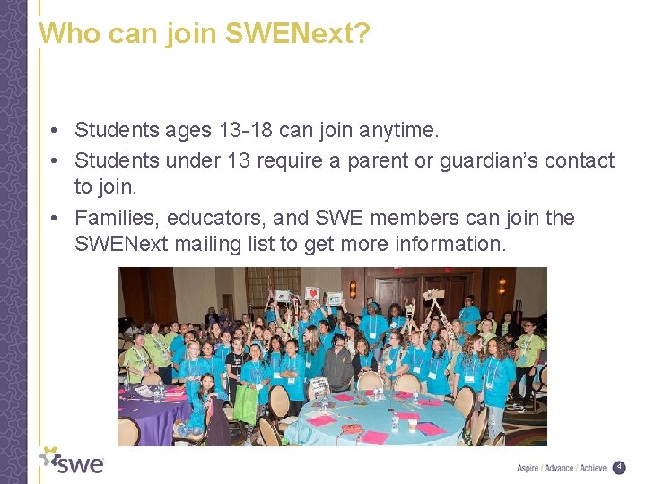 Who can join SWENext? • Students ages 13 -18 can join anytime. • Students