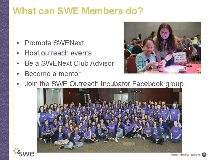 What can SWE Members do? • • • Promote SWENext Host outreach events Be