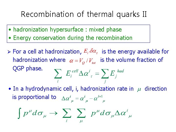 Recombination of thermal quarks II • hadronization hypersurface : mixed phase • Energy conservation