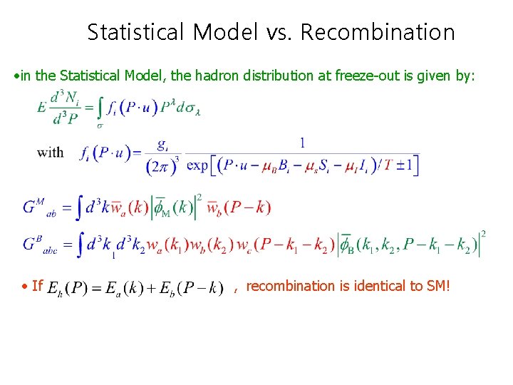 Statistical Model vs. Recombination • in the Statistical Model, the hadron distribution at freeze-out