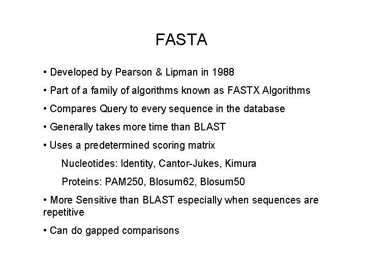 FASTA • Developed by Pearson & Lipman in 1988 • Part of a family