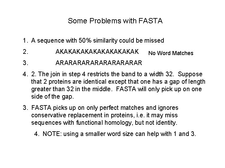 Some Problems with FASTA 1. A sequence with 50% similarity could be missed 2.