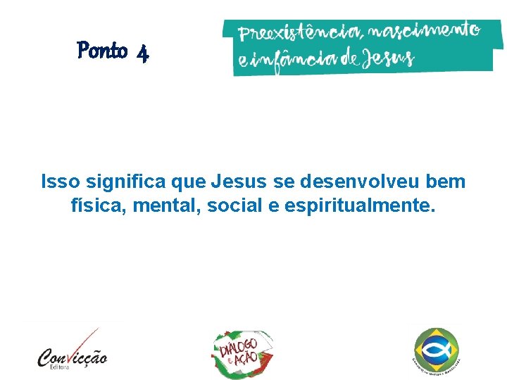 Ponto 4 Isso significa que Jesus se desenvolveu bem física, mental, social e espiritualmente. Ponto 4 Isso significa que Jesus se desenvolveu bem física, mental, social e espiritualmente.