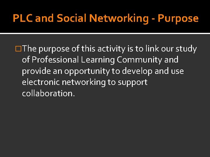 PLC and Social Networking - Purpose �The purpose of this activity is to link