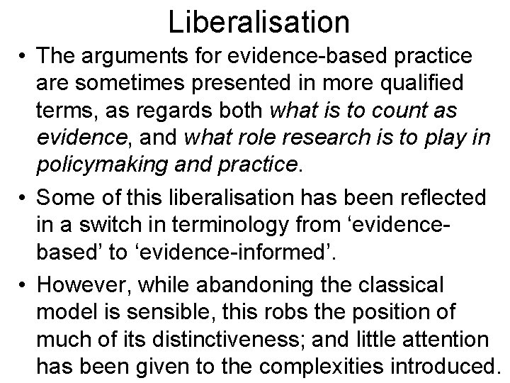 Liberalisation • The arguments for evidence-based practice are sometimes presented in more qualified terms,