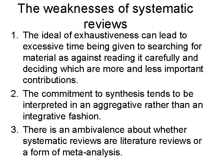 The weaknesses of systematic reviews 1. The ideal of exhaustiveness can lead to excessive