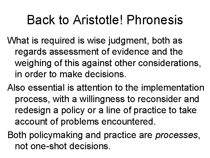 Back to Aristotle! Phronesis What is required is wise judgment, both as regards assessment