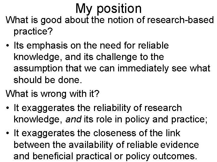 My position What is good about the notion of research-based practice? • Its emphasis