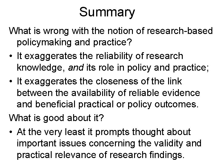 Summary What is wrong with the notion of research-based policymaking and practice? • It