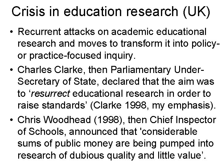 Crisis in education research (UK) • Recurrent attacks on academic educational research and moves