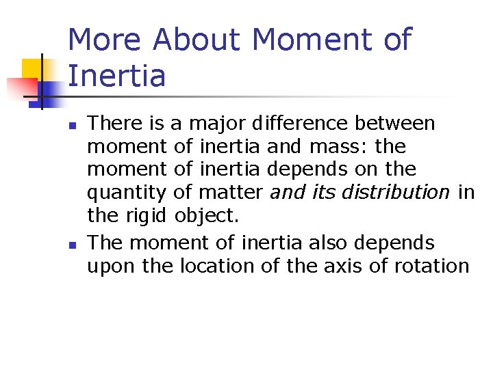More About Moment of Inertia n n There is a major difference between moment