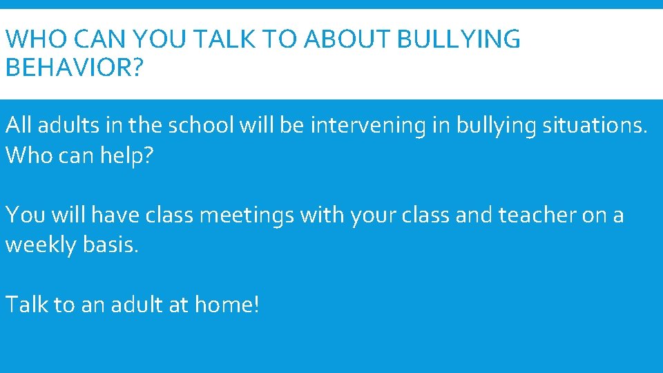 WHO CAN YOU TALK TO ABOUT BULLYING BEHAVIOR? All adults in the school will
