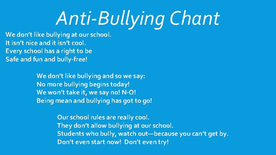 Anti-Bullying Chant We don’t like bullying at our school. It isn’t nice and it