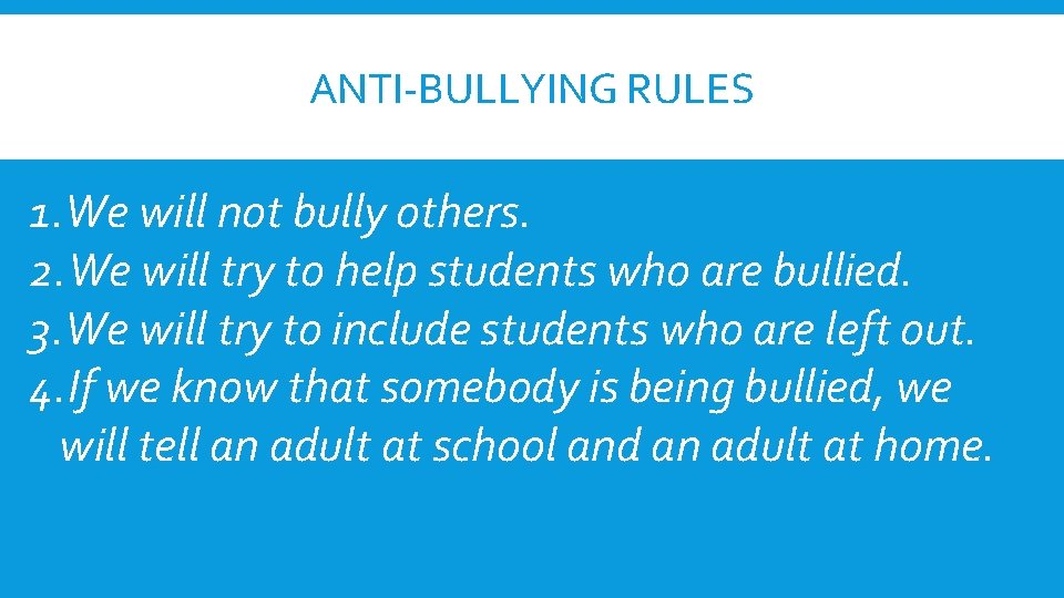 ANTI-BULLYING RULES 1. We will not bully others. 2. We will try to help
