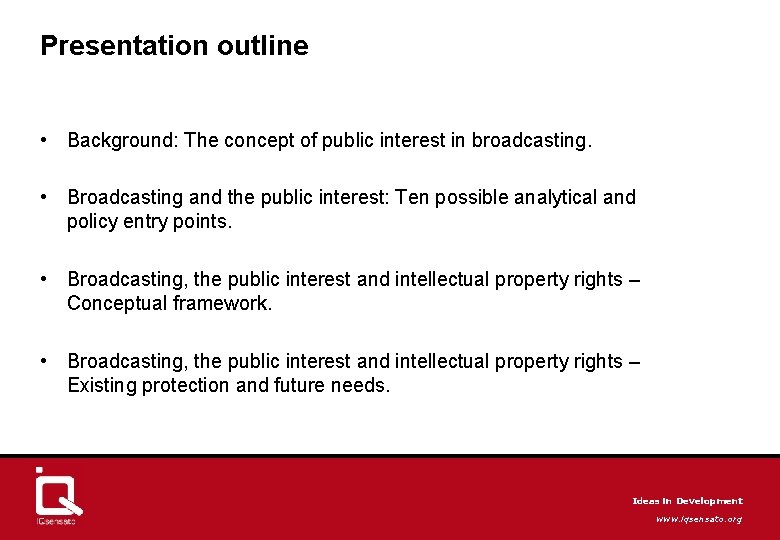 Presentation outline • Background: The concept of public interest in broadcasting. • Broadcasting and