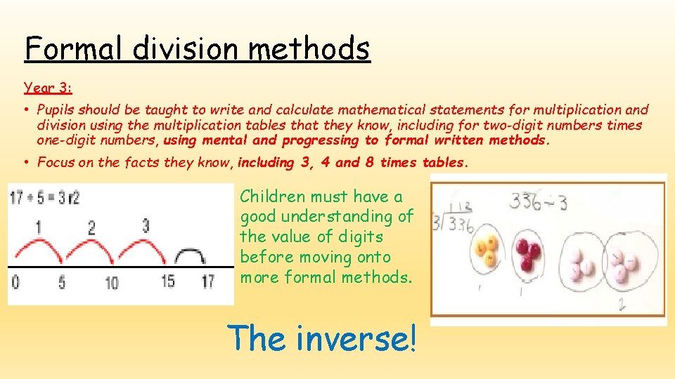 Formal division methods Year 3: • Pupils should be taught to write and calculate