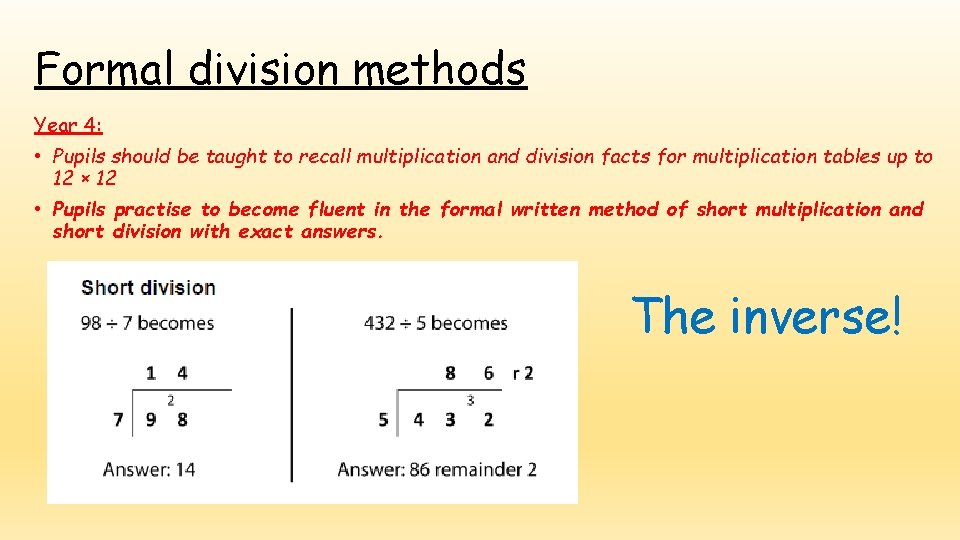 Formal division methods Year 4: • Pupils should be taught to recall multiplication and
