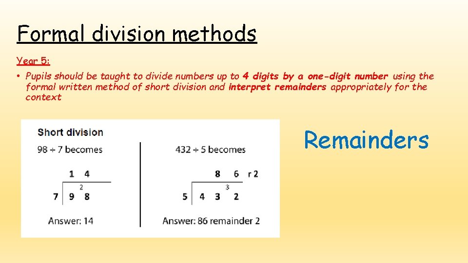 Formal division methods Year 5: • Pupils should be taught to divide numbers up