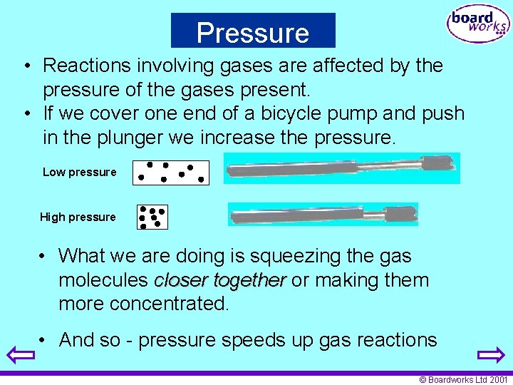 Pressure • Reactions involving gases are affected by the pressure of the gases present.