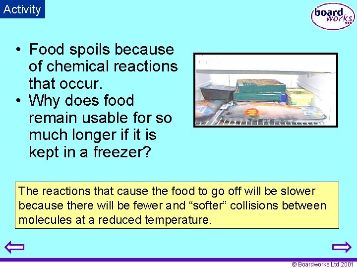 Activity • Food spoils because of chemical reactions that occur. • Why does food