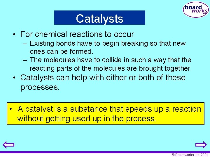 Catalysts • For chemical reactions to occur: – Existing bonds have to begin breaking