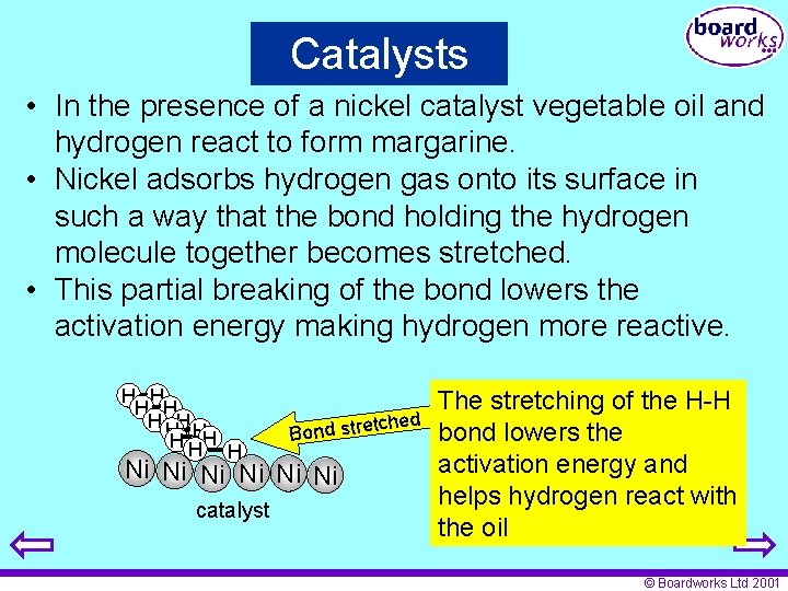 Catalysts • In the presence of a nickel catalyst vegetable oil and hydrogen react