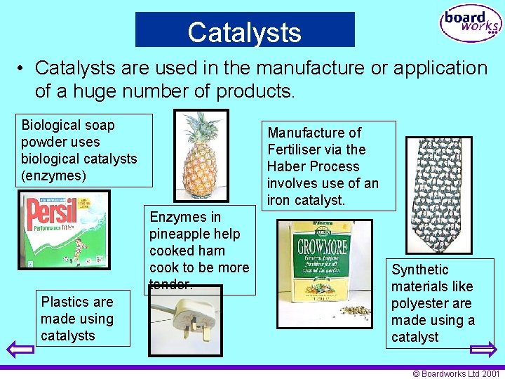 Catalysts • Catalysts are used in the manufacture or application of a huge number