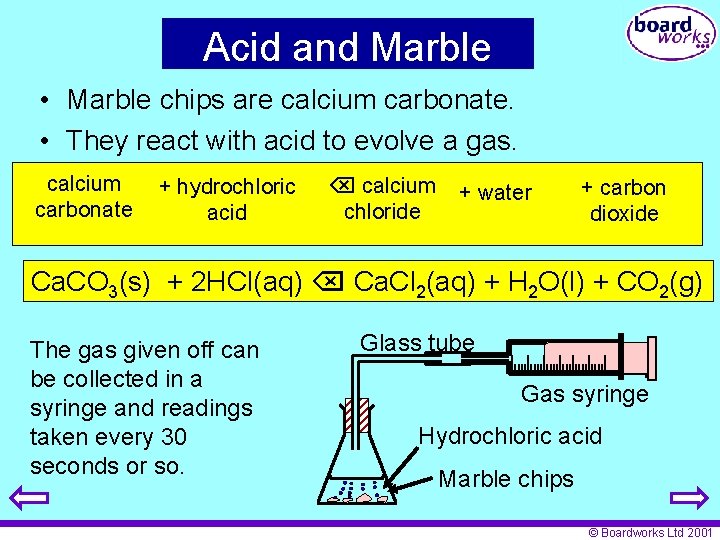 Acid and Marble • Marble chips are calcium carbonate. • They react with acid