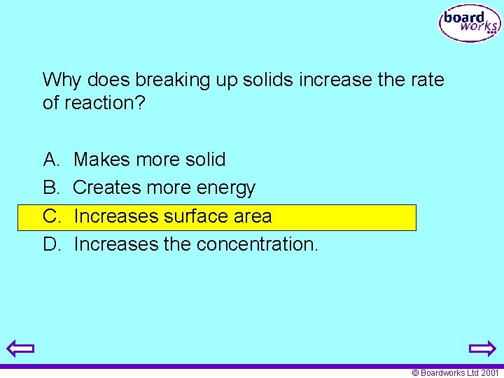 Why does breaking up solids increase the rate of reaction? A. B. C. D.