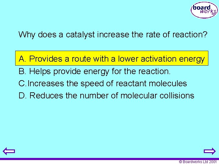 Why does a catalyst increase the rate of reaction? A. Provides a route with