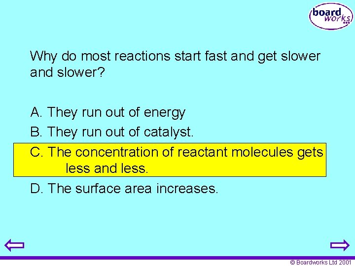 Why do most reactions start fast and get slower and slower? A. They run