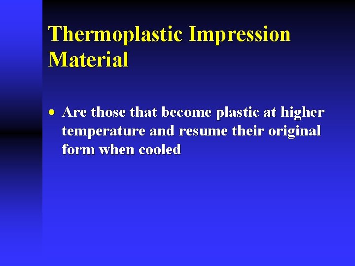 Thermoplastic Impression Material · Are those that become plastic at higher temperature and resume