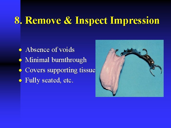 8. Remove & Inspect Impression · · Absence of voids Minimal burnthrough Covers supporting