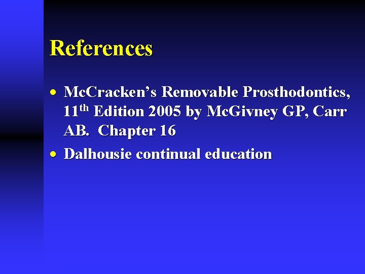 References · Mc. Cracken’s Removable Prosthodontics, 11 th Edition 2005 by Mc. Givney GP,