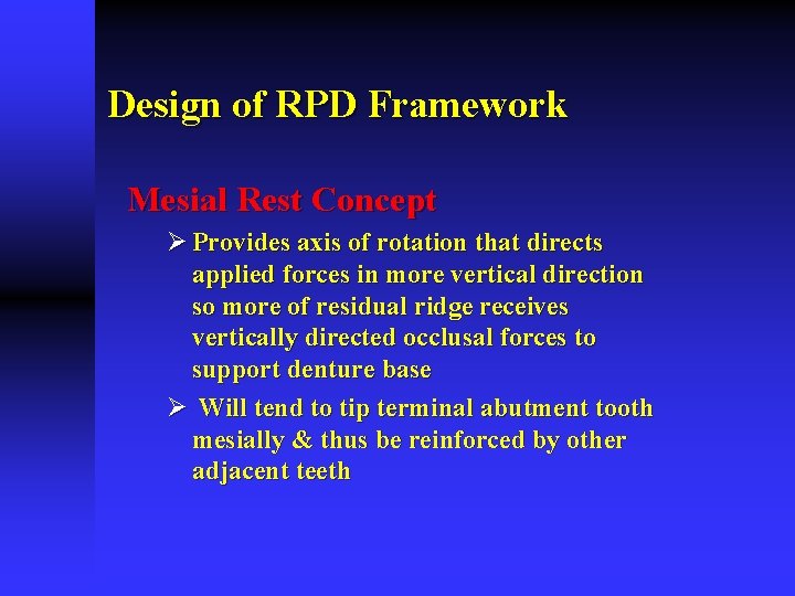 Design of RPD Framework Mesial Rest Concept Ø Provides axis of rotation that directs