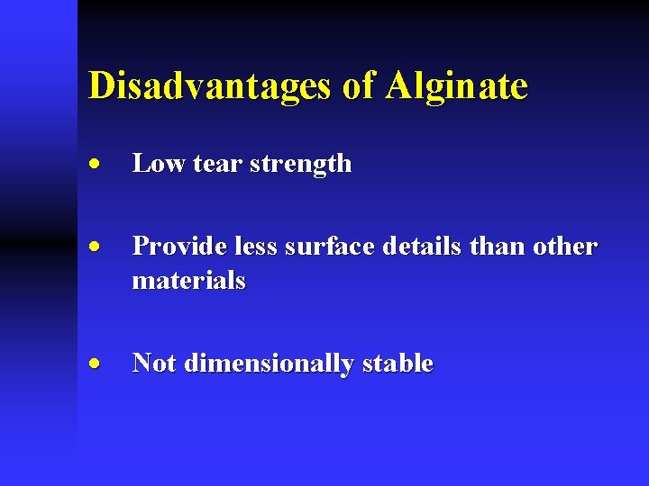 Disadvantages of Alginate · Low tear strength · Provide less surface details than other