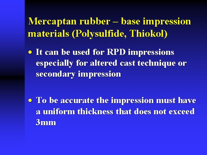 Mercaptan rubber – base impression materials (Polysulfide, Thiokol) · It can be used for