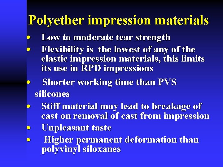 Polyether impression materials · Low to moderate tear strength · Flexibility is the lowest