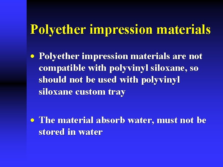 Polyether impression materials · Polyether impression materials are not compatible with polyvinyl siloxane, so