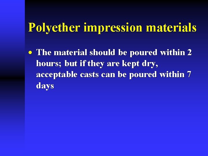 Polyether impression materials · The material should be poured within 2 hours; but if