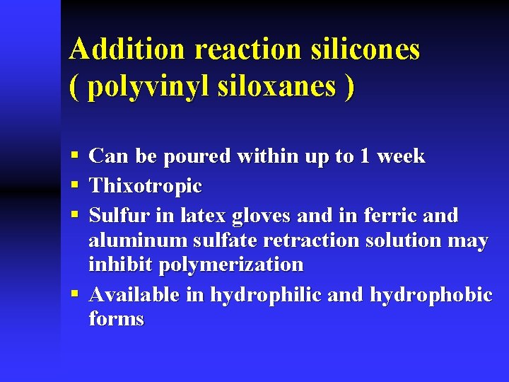 Addition reaction silicones ( polyvinyl siloxanes ) Can be poured within up to 1