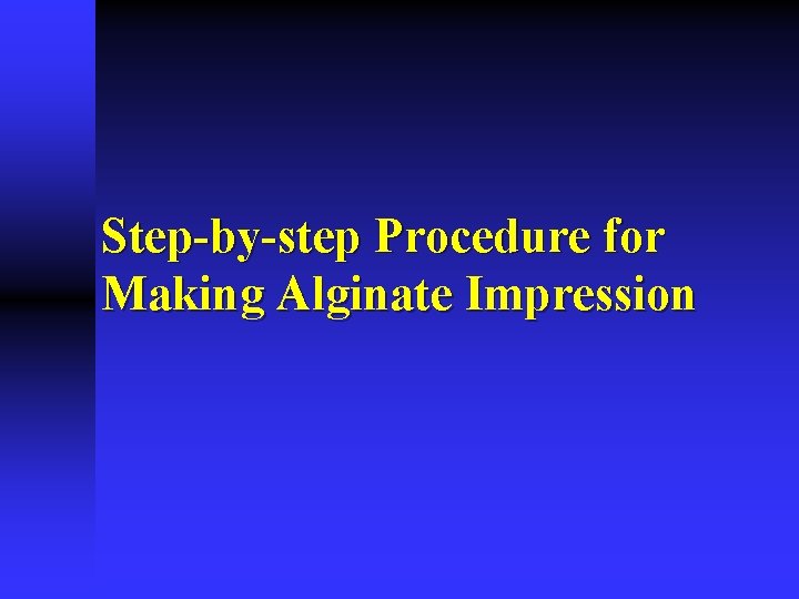 Step-by-step Procedure for Making Alginate Impression 
