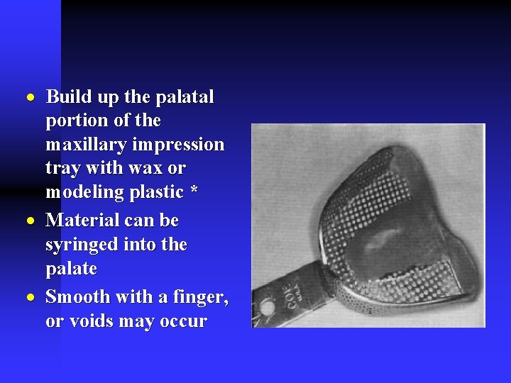 · Build up the palatal portion of the maxillary impression tray with wax or