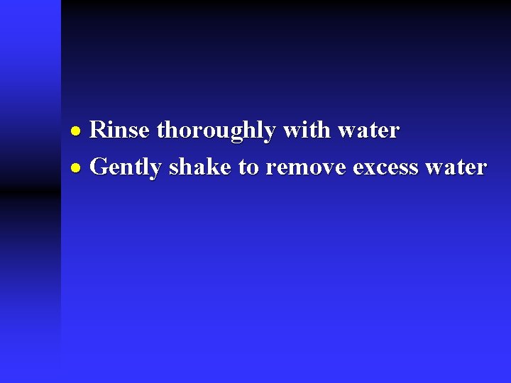 · Rinse thoroughly with water · Gently shake to remove excess water 