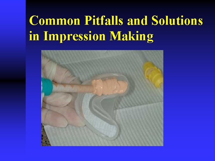 Common Pitfalls and Solutions in Impression Making 