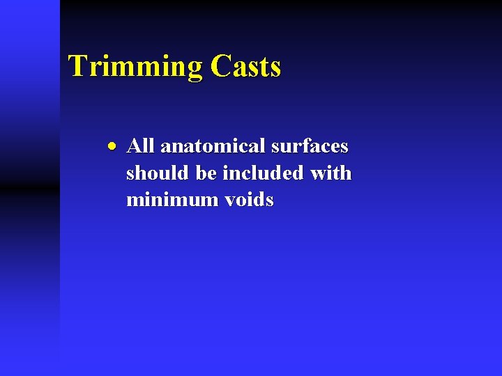 Trimming Casts · All anatomical surfaces should be included with minimum voids 